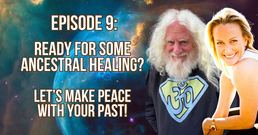 Text of Episode 9: Ready for some ANCESTRAL HEALING? Let's make Peace with Your Past!