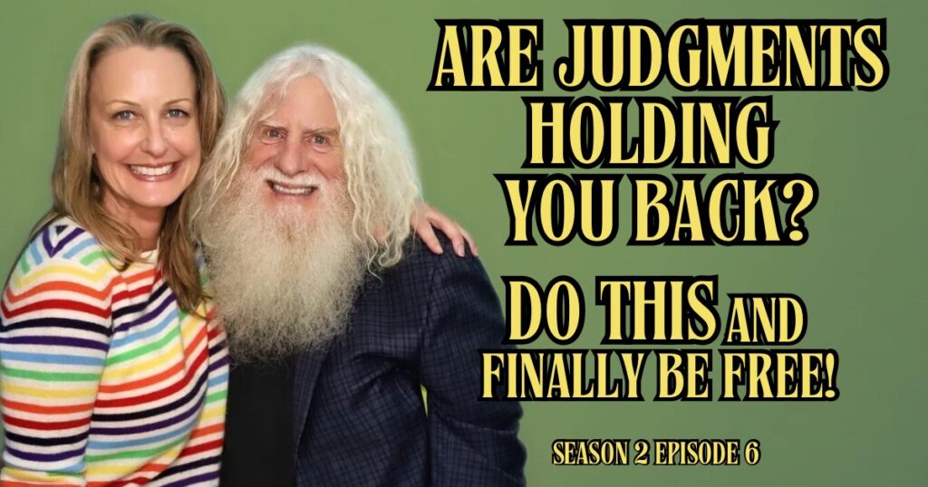 Text of Episode 6, Season 2: Are JUDGMENTS holding you back? DO THIS & Finally be FREE!
